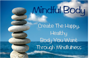 Mindful Body: Create the Happy, Healthy Body You Want Through Mindfulness